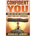 Confident You: Why Are You Not Confident? Boost Your Self Confidence