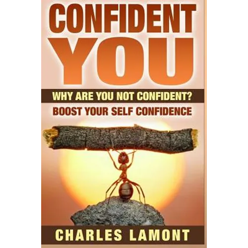 Confident You: Why Are You Not Confident? Boost Your Self Confidence