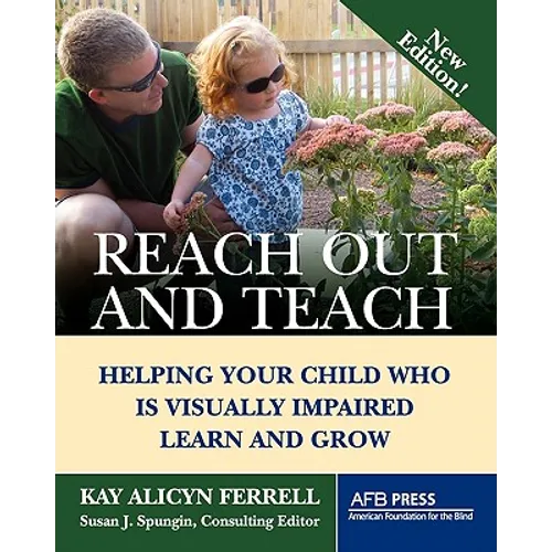 Reach Out and Teach: Helping Your Child Who Is Visually Impaired Learn and Grow