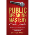 Public Speaking Mastery Made Simple