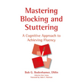 Mastering Blocking and Stuttering: A Cognitive Approach to Achieving Fluency
