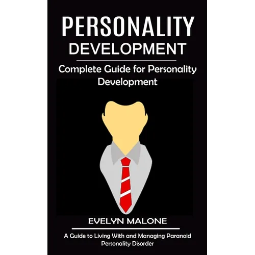Personality Development: Complete Guide for Personality Development (A Guide to Living With and Managing Paranoid Personality Disorder)