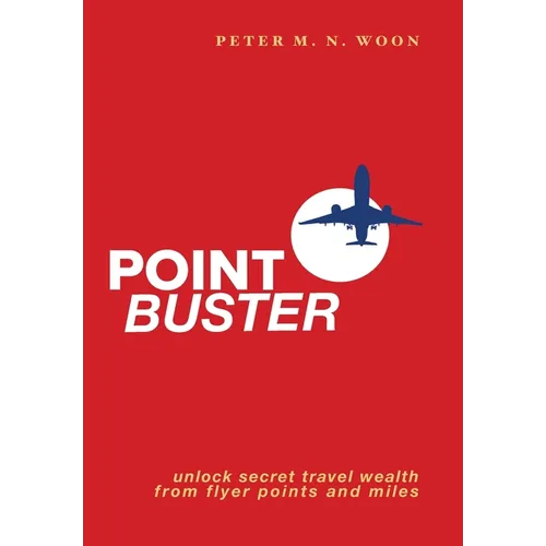 Point Buster: Unlock Secret Travel Wealth from Flyer Points and Miles
