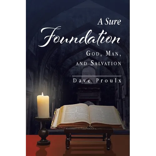 A Sure Foundation: God, Man, And Salvation