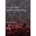 It's Only the Enemy Screaming
