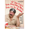 If You Can't Say Anything Nice, Say It in Yiddish: The Book of Yiddish Insults and Curses