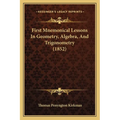 First Mnemonical Lessons In Geometry, Algebra, And Trigonometry (1852)