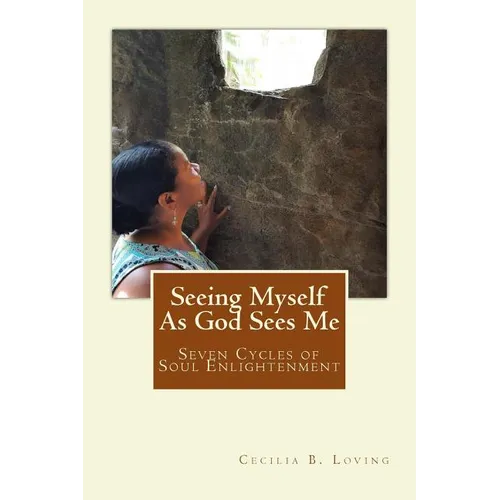 Seeing Myself As God Sees Me: Seven Steps of Soul Enlightenment
