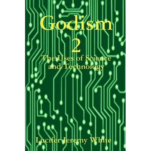 Godism 2: The Uses of Science and Technology
