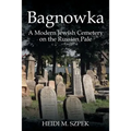 Bagnowka: A Modern Jewish Cemetery on the Russian Pale