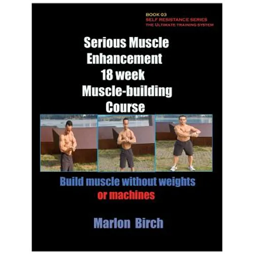 Serious Muscle Enhancement 18 Week Muscle-Building Course