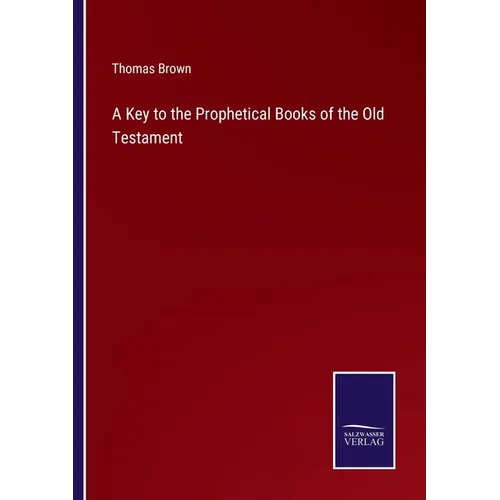 A Key to the Prophetical Books of the Old Testament
