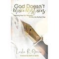 God Doesn't Make Mistakes: Learning How Our Missteps Fit Into His Perfect Plan