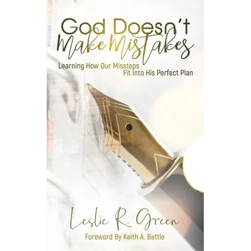 God Doesn't Make Mistakes: Learning How Our Missteps Fit Into His Perfect Plan
