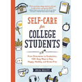 Self-Care for College Students: From Orientation to Graduation, 150+ Easy Ways to Stay Happy, Healthy, and Stress-Free