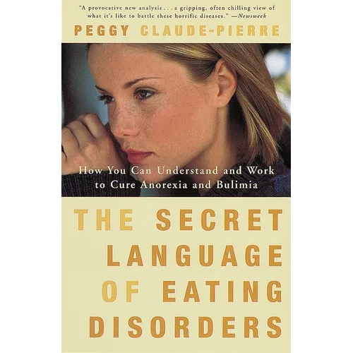 The Secret Language of Eating Disorders: How You Can Understand and Work to Cure Anorexia and Bulimia