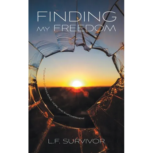 Finding My Freedom: A Journey of Resilience, Hope, and Empowerment