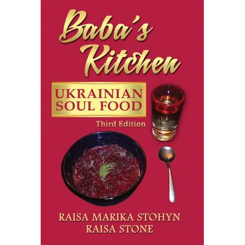 Baba's Kitchen: Ukrainian Soul Food: with Stories From the Village, third edition