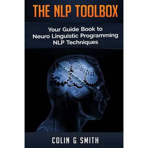 The NLP Toolbox: Your Guide Book to Neuro Linguistic Programming NLP Techniques