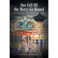 One Fell Off The Merry-Go Round: Surviving Alcoholism in a Dysfunctional Family