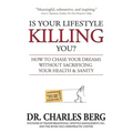Is Your Lifestyle Killing You?: How to Chase Your Dreams Without Sacrificing Your Health & Sanity