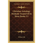 Christian Astrology Modestly Treated Of In Three Books V1