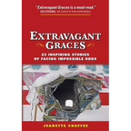 Extravagant Graces: 23 Inspiring Stories of Facing Impossible Odds