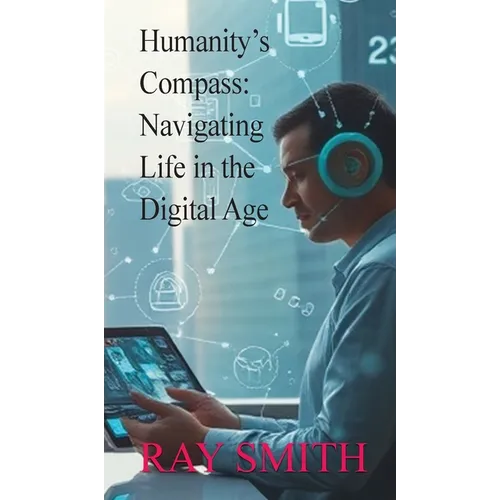 Humanity's Compass: Navigating Life in the Digital Age