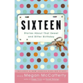 Sixteen: Stories About That Sweet and Bitter Birthday
