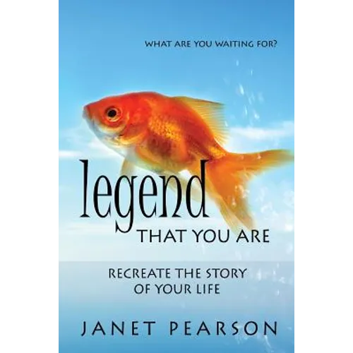 Legend that You Are: Recreate the Story of Your Life
