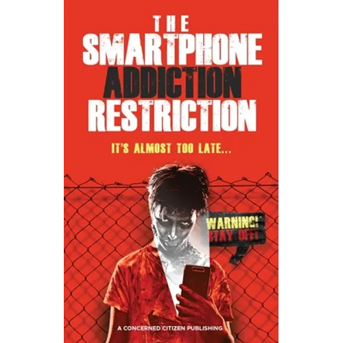 The Smartphone Addiction Restriction: It's Almost Too Late...