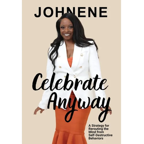 Celebrate Anyway: A Strategy for Rerouting the Mind from Self-Destructive Behaviors