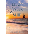 Lead Your Ship: Unlock your true self and Captain your ship like a boss: Unlock your true self and Captain your ship like a Boss: Unlock your true sel