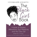 The Black Girl Book: A book of Wisdom, Affirmations, Soul Medicine, and the Glow Up!