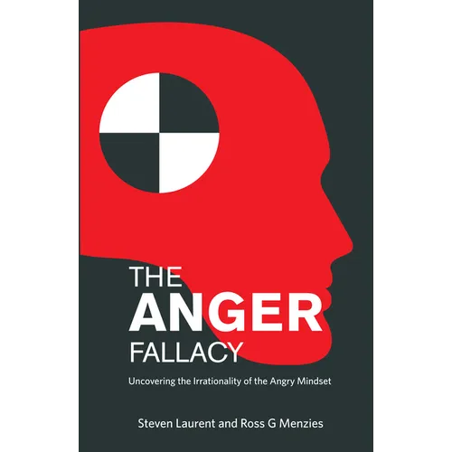 The Anger Fallacy: Uncovering the Irrationality of the Angry Mindset