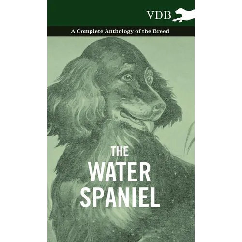 The Water Spaniel - A Complete Anthology of the Breed