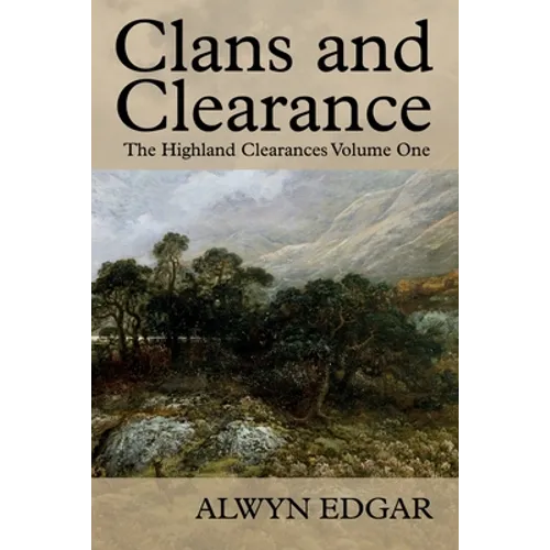 Clans and Clearance: The Highland Clearances Volume One