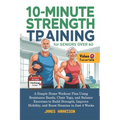 10-Minute Strength Training for Seniors Over 60: A Simple Home Workout Plan Using Resistance Bands, Chair Yoga, and Balance Exercises to Build Strengt