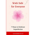 Wabi Sabi for Everyone: 7 Ways to Embrace Imperfection