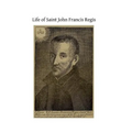 Life of Saint John Francis Regis: of the Society of Jesus