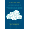 Meaningful Technologies: How Digital Metaphors Change the Way We Think and Live