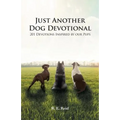 Just Another Dog Devotional: 201 Devotions Inspired by Our Pups