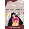 The Wit and Wisdom Mother: Wise Advice For Any Age