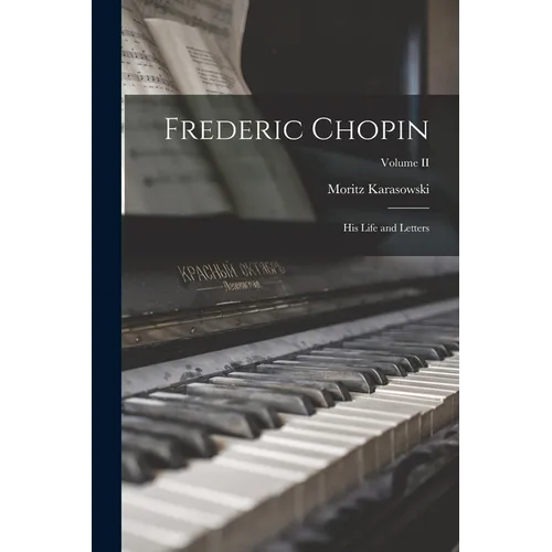 Frederic Chopin: His Life and Letters; Volume II