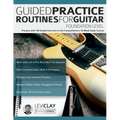 Guided Practice Routines For Guitar - Foundation Level: Practice with 125 Guided Exercises in this Comprehensive 10-Week Guitar Course