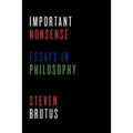 Important Nonsense: Essays in Philosophy