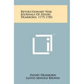 Revolutionary War Journals Of Henry Dearborn, 1775-1783