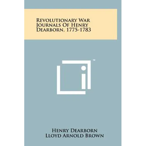 Revolutionary War Journals Of Henry Dearborn, 1775-1783