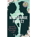 The Miscarriage Project: Testimonials of Parents Who Found Hope in God