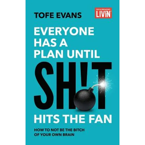 Everyone Has a Plan until Sh!t Hits the Fan: How to Not Be the Bitch of Your Own Brain